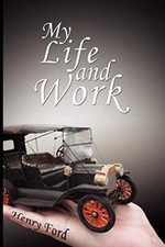 My Life and Work - An Autobiography of Henry Ford-Henry Ford