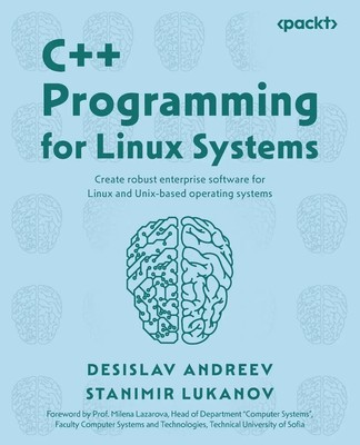C++ Programming for Linux Systems Desislav Andreev (u. a.) Taschenbuch Englisch