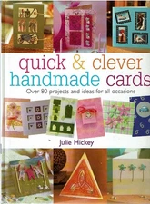 Quick And Clever Handmade Cards: Over 80 Projects and Ideas for All Occasion...
