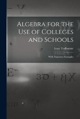 Isaac Todhunter Algebra for the Use of Colleges and Schools (Taschenbuch)
