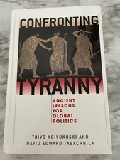 Confronting Tyranny : Ancient Lessons for Global Politics by Roger Boesche et al