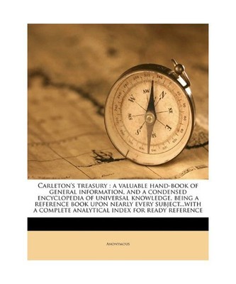 Carleton's Treasury: A Valuable Hand-Book of General Information, and a Condense