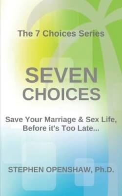Seven Choices: Save your marriage  sex life, before its too late - VERY GOOD