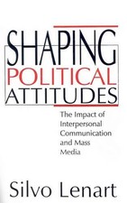 Shaping Political Attitudes: The Impact of Interpersonal Communication and Mass