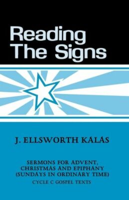 Reading The Signs: Cycle C Sermons For Advent, Christmas, Epiphany (Sundays...