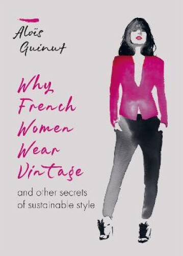 Thumbnail - Why French Women Wear Vintage: And Other Secrets Of Sustainable Style