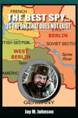The Best Spy... Is The One That Does Not Exist by Johnson, Jay M, Brand New, ...