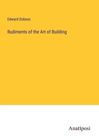 Edward Dobson | Rudiments Of The Art Of Building | Taschenbuch | Englisch (2023)