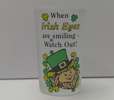 Shot Glass When Irish Eyes are Smiling Watch Out! St Patricks Day Leprechaun