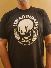 Dead Pirates Dirty Melodies  Rock T-Shirt or long sleeve or Hoodie or Tank top