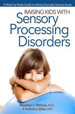 Raising Kids With Sensory Processing Disorders: A Week-by-Week Guide to...