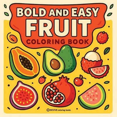 Bold & Easy Fruit Coloring Book: Fun & Relaxing Stress Relief Coloring by Revive