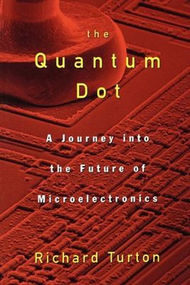 The Quantum Dot : A Journey into the Future of Microelectronics R