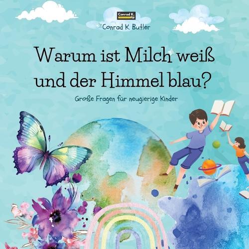 Conrad K Butler Warum ist Milch wei� und der Himmel blau? (Tascabile)