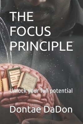 The Focus Principle: Unlock your full potential by Dontae Dadon Paperback Book