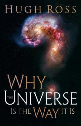 Why the Universe Is the Way It Is; Reasons to - 0801071968, Hugh Ross, paperback