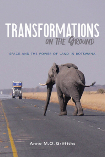 Thumbnail - Transformations On The Ground: Space And The Power Of Land In Botswana