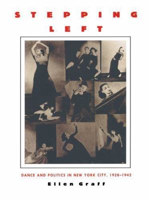 Stepping Left : Dance and Politics in New York City, 1928-1942 by Ellen Graff...
