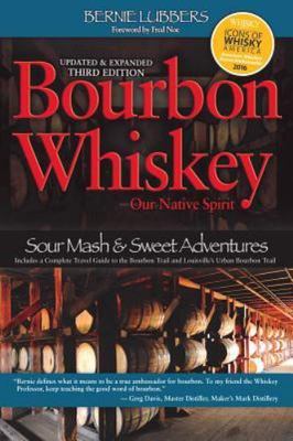 Bourbon Whiskey Our Native Spirit 3rd ed, Foreword by Fred Noe, Bernie Lubbers B