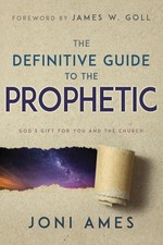 The Definitive Guide to the Prophetic: God’s Gift for You and the Church