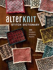 AlterKnit Stitch Dictionary: 200 Modern Knitting Motifs