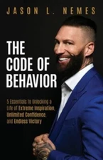 The Code of Behavior: 5 Essentials to Unlocking a Life of Extreme Inspiration...