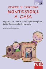 Vivere il pensiero Montessori a casa. Organizzare spazi e attività per ris...