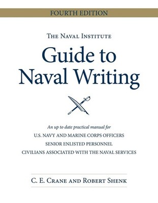 The Naval Institute Guide to Naval Writing, 4th Edition by Christopher E. Crane 