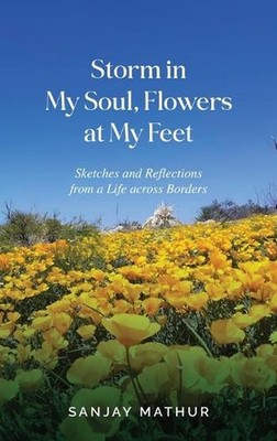 Storm in My Soul, Flowers at My Feet: Sketches and Reflections from a Life acros