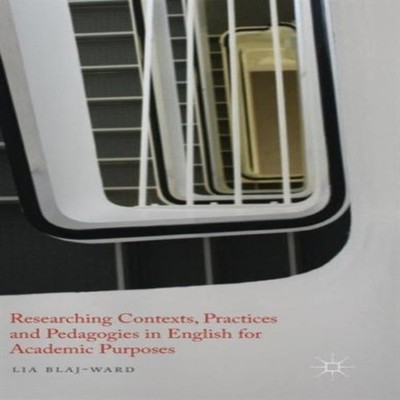 Researching Contexts Practices and Pedagogies in English for Acad