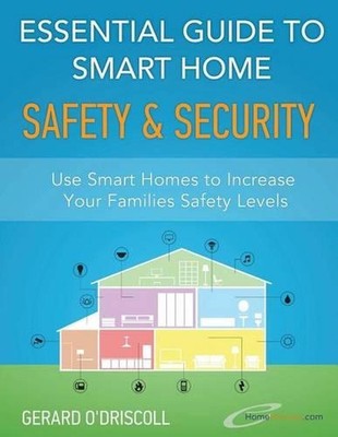 Essential Guide to Smart Home Automation Safety & Security: Use Home Automation 