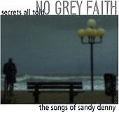 No Grey Faith - Secrets All Told (The Songs of Sandy Denny, 2002)
