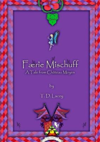 Færie Mischuff - A Tale From Château Moyen By Lacey, T. D.