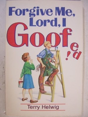 Forgive Me, Lord, I Goofed! by Helwig, Terry, Good Book