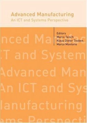 Advanced Manufacturing : An Ict and Systems Perspective, Hardcover by Taisch,...