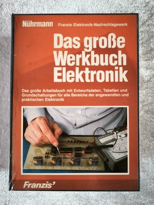 Das große Werkbuch Elektronik ~ Nachschlagewerk ~ Franzis Verlag Dieter Nührmann