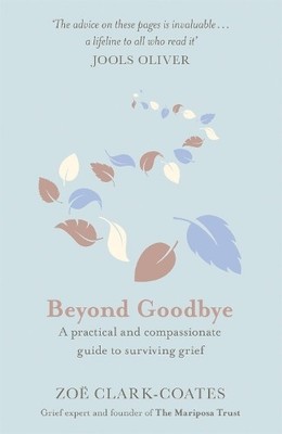 Beyond Goodbye: A practical and compassionate guide to s... by Clark-Coates, Zo�
