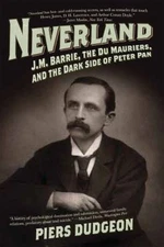 Neverland : J. M. Barrie, the du Mauriers, and the Dark Side of P