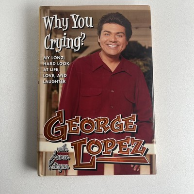 Why You Crying?: My Long, Hard Look at Life George Lopez Signed