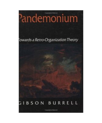 Pandemonium: Towards a Retro-Organization Theory, Gibson Burrell