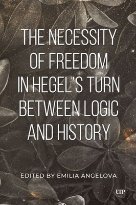NECESSITY OF FREEDOM IN HEGELS TURN BETW by AUTHOR, EMILA Hardback Self Help