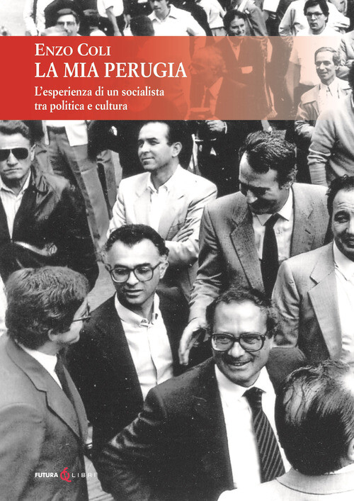 La mia Perugia. Die Erfahrung eines Sozialisten zwischen Politik und Kult