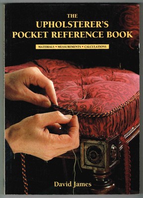 The Upholsterer's Pocket Reference Book: Materials, Measurements, Calculations,