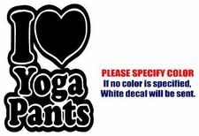 I Love YOGA PANTS Graphic Die Cut decal sticker Car Truck Boat Window Wall 12"