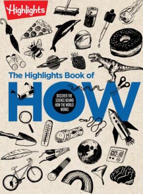 The Highlights Book of How: Discover the Science Behind How the World Works (H..