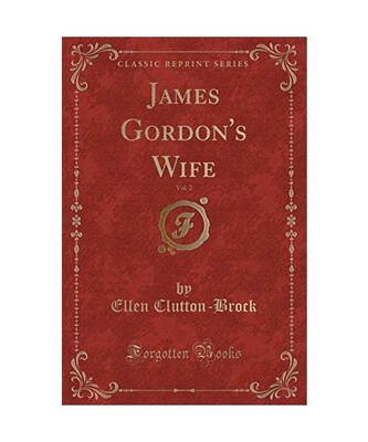 James Gordon's Wife, Vol. 2 (Classic Reprint), Ellen Clutton-Brock