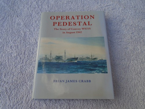 Operation Pedestal: The Story of Convoy WS21S in August 1942 Crabb, Brian James