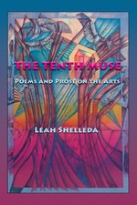 The Tenth Muse Poems and Prose on the Arts Leah Shelleda River Sa