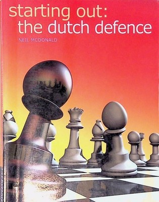 Starting Out: Dutch Defence (Starting Out - Everyman Chess) Mcdonald, Neil: