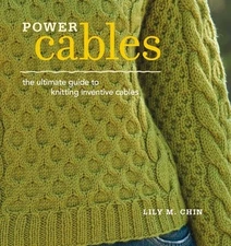 Power Cables: The Ultimate Guide to Knitting Inventive Cables by Lily Chin